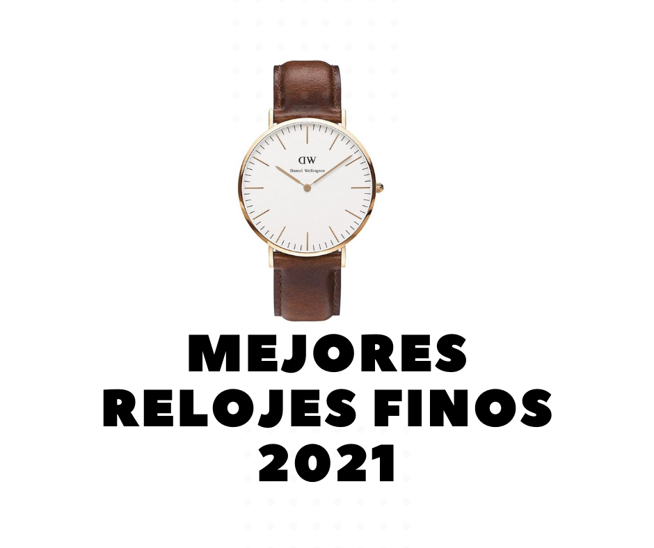 Mejores Relojes Finos 2021